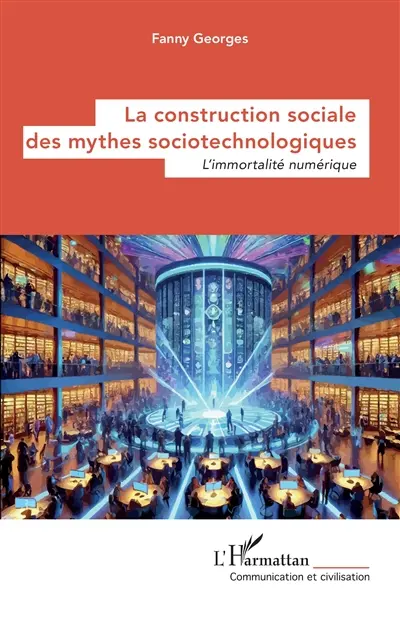 La construction sociale des mythes sociotechnologiques : l'immortalité numérique