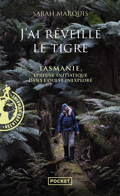 J'ai réveillé le tigre : Tasmanie, épreuve initiatique dans l'Ouest inexploré