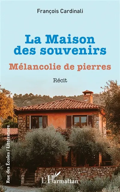 La maison des souvenirs : mélancolie des pierres : récit