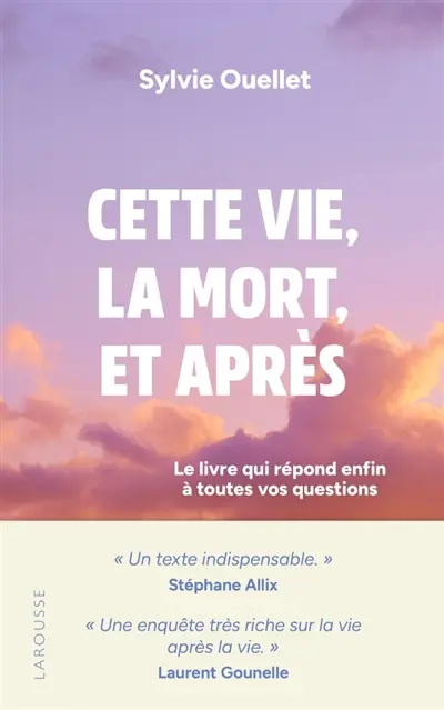 Cette vie, la mort, et après : le livre qui répond enfin à toutes vos questions