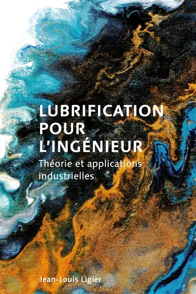 Lubrification pour ingénieur : théorie et applications industrielles Lubrification pour ingénieur : théorie et applications industrielles
