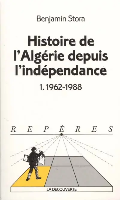 Histoire de l'Algérie depuis l'indépendance. Vol. 1. 1962-1988