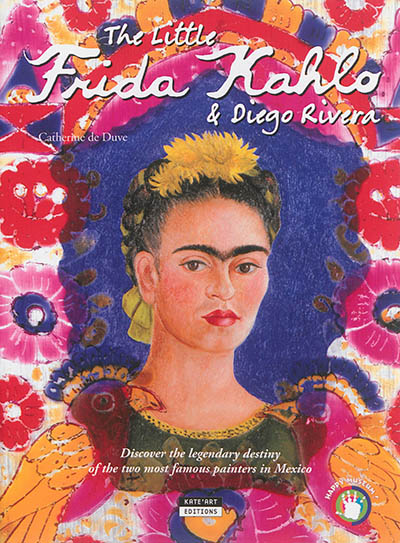 the little frida kahlo & diego rivera : discover the legendary destiny of two most famous painters in mexico