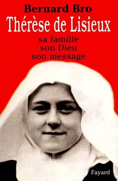 Thérèse de Lisieux : sa famille, son Dieu, son message
