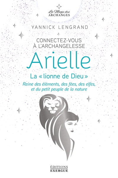 Connectez-vous à l'archangelesse Arielle, la lionne de Dieu : reine des éléments, des fées, des elfes, et du petit peuple de la nature