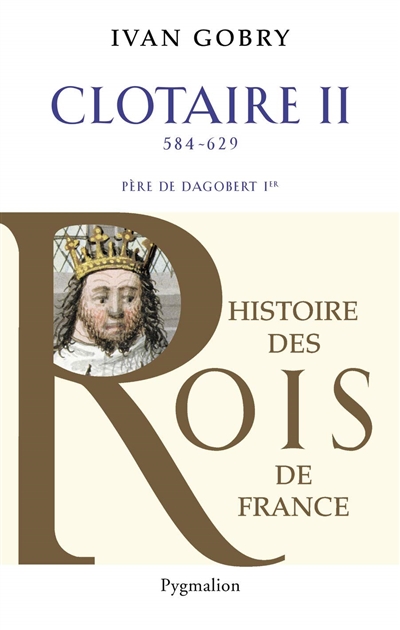 Clotaire II : petit-fils de Clotaire Ier, fils de Frédégonde