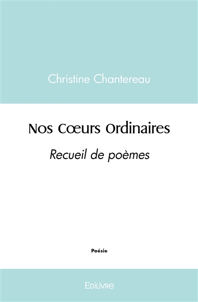 Nos coeurs ordinaires : Recueil de poèmes