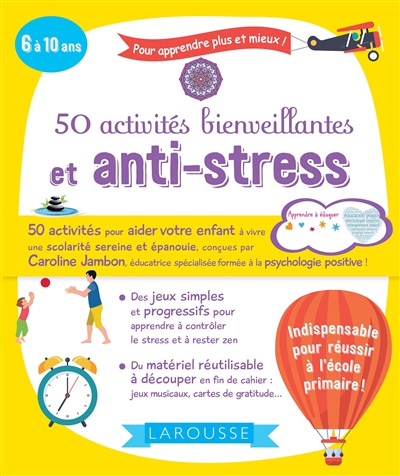 50 activités bienveillantes et anti-stress : 6 à 10 ans : pour apprendre plus et mieux !