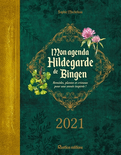 Mon agenda Hildegarde de Bingen 2021 : remèdes, plantes et cristaux pour une année inspirée !