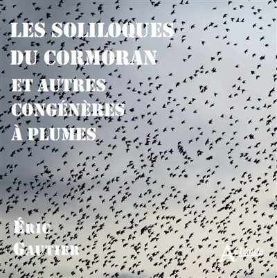Les soliloques du cormoran : et autres congénères à plumes