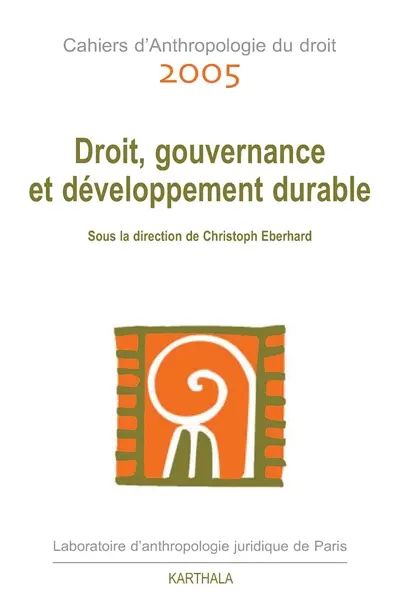 Cahiers d'anthropologie du droit, n° 2005. Droit, gouvernance et développement durable