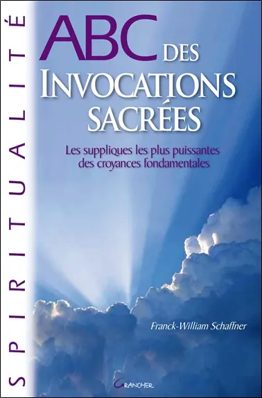 Abc des invocations sacrées : les suppliques les plus puissantes des croyances fondamentales