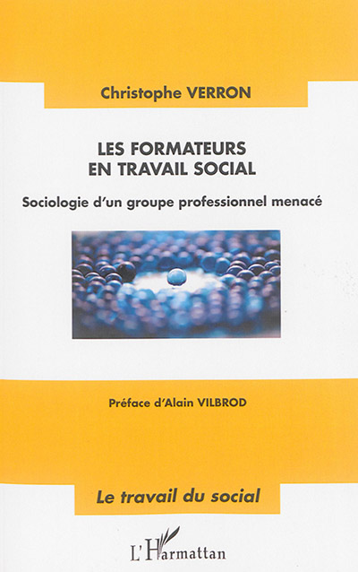 Les formateurs en travail social : sociologie d'un groupe professionnel menacé