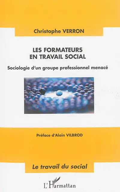 Les formateurs en travail social : sociologie d'un groupe professionnel menacé