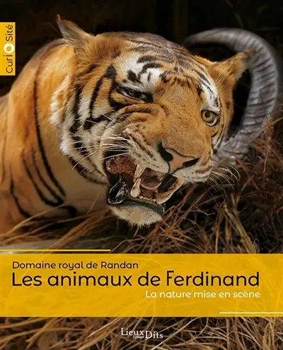 Les animaux de Ferdinand : la nature mise en scène : domaine royal de Randan