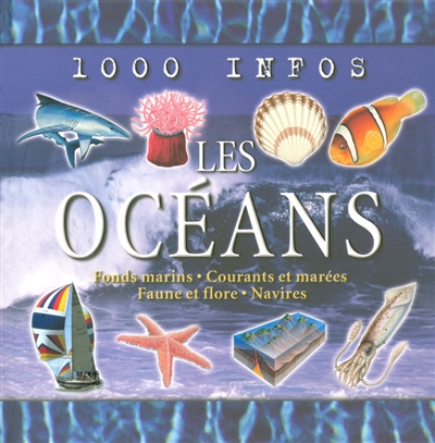 Les océans : fonds marins, courants et marées, faune et flore, navires