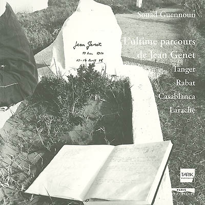 L'ultime parcours de Jean Genet : Tangern Rabat, Casablanca, Larache
