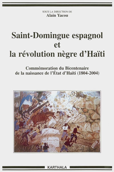 Saint-Domingue espagnol et la révolution nègre d'Haïti (1790-1822) : commémoration du bicentenaire de la naissance de l'Etat d'Haïti (1804-2004)