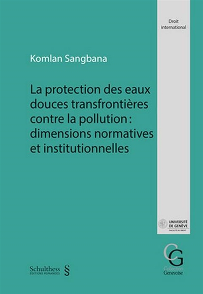 La protection des eaux douces transfrontières contre la pollution : dimensions normatives et institutionnelles