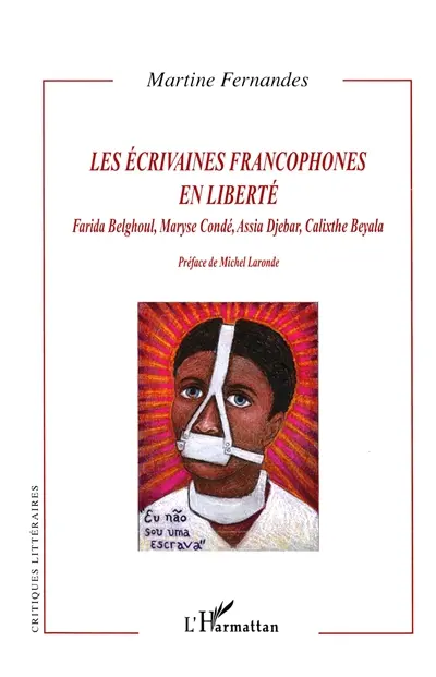 Les écrivaines francophones en liberté : Farida Belghoul, Maryse Condé, Assia Djebar, Calixthe Beyala : écritures de l'hybridité postcoloniale et métaphores cognitives