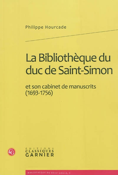 La bibliothèque du duc de Saint-Simon et son cabinet de manuscrits (1693-1756)