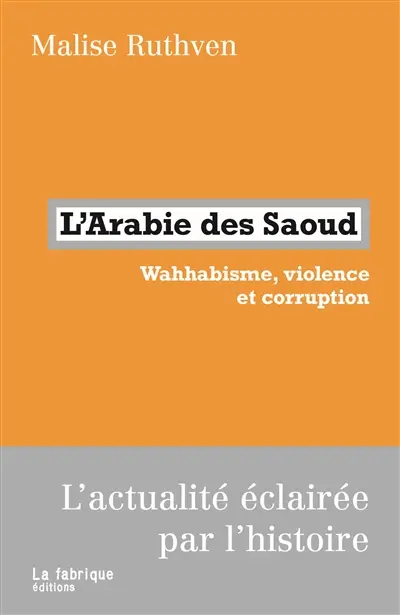 L'Arabie des Saoud : wahhabisme, violence et corruption