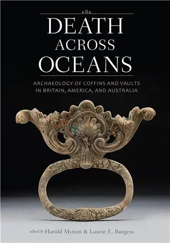 Death Across Oceans : Archaeology of Coffins and Vaults in Britain America and Australia