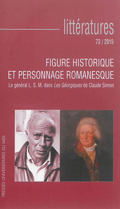 Littératures, n° 73. Figure historique et personnage romanesque : le général L.S.M. dans Les Géorgiques de Claude Simon