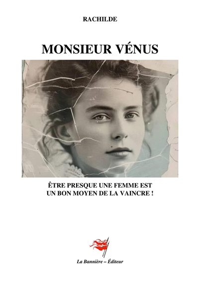 Monsieur Vénus : Etre presque une femme est un bon moyen de la vaincre !