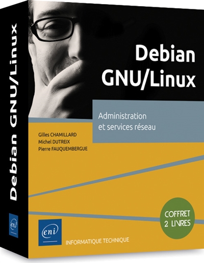 Debian GNU-Linux : administration et services réseau : coffret 2 livres