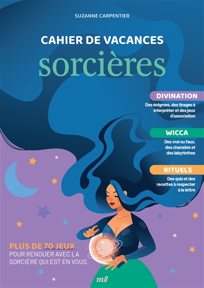 Cahier de vacances sorcières : divination, wicca, rituels : plus de 70 jeux pour renouer avec la sorcière qui est en vous