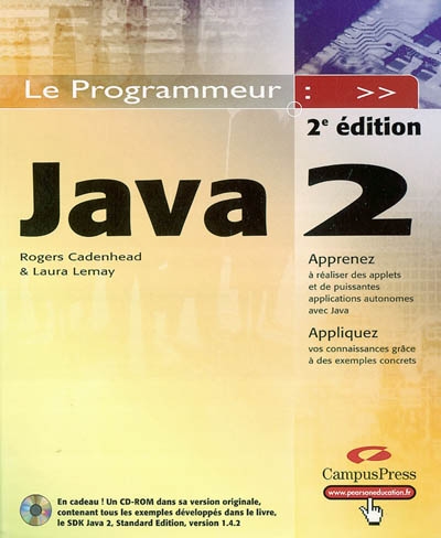 Java 2 : apprenez à réaliser des applets et de puissantes applications autonomes avec Java, appliquez vos connaissances grâce à des exemples complets