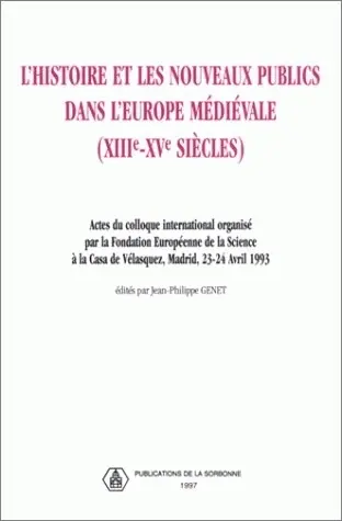 L'histoire et les nouveaux publics dans l'Europe médiévale (XIIIe-XVe siècles) : actes du colloque international