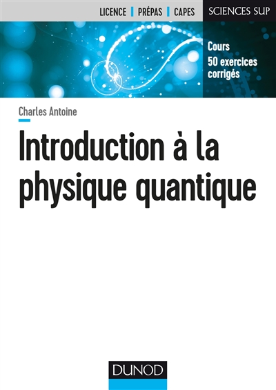 Introduction à la physique quantique : cours, 50 exercices corrigés