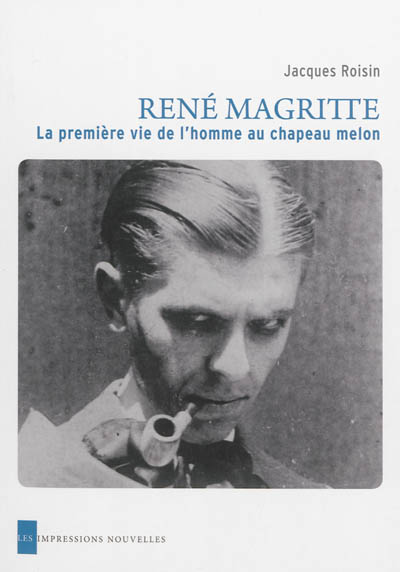 René Magritte : la première vie de l'homme au chapeau melon