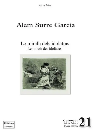 Lo miralh dels idolatras : sirventés. Le miroir des idolâtres : imprécations et suppliques