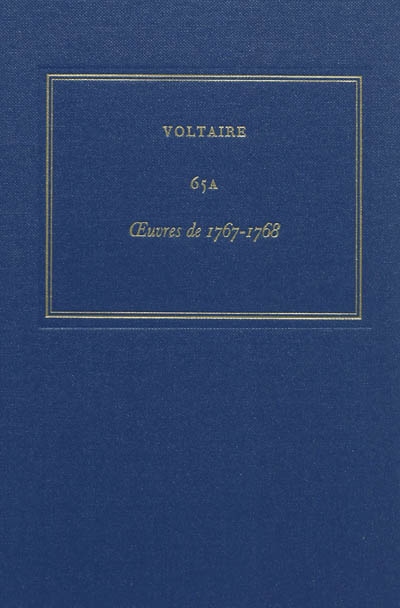 Les oeuvres complètes de Voltaire. Vol. 65a. Oeuvres de 1767-1768