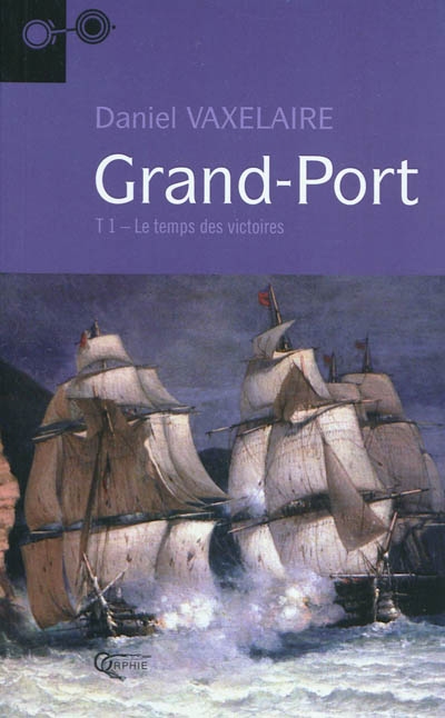 Grand-Port. Vol. 1. Le temps des victoires