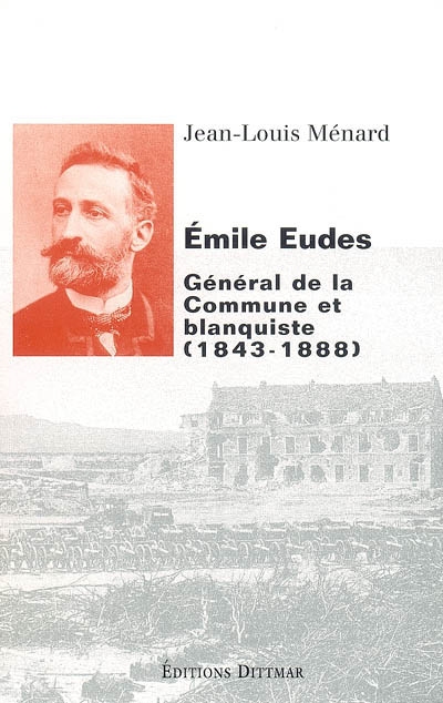 Emile Eudes (1843-1888) : général de la Commune et blanquiste