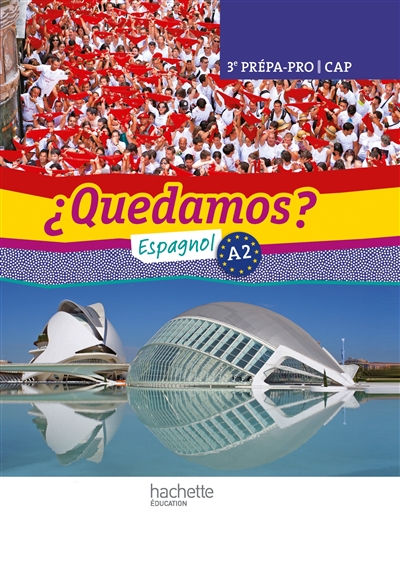 Quedamos ? espagnol A2, 3e prépa-pro, CAP : livre de l'élève