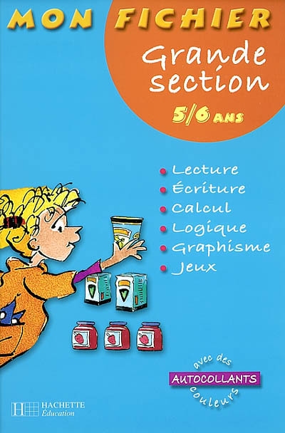 Mon fichier grande section 5-6 ans : lecture, écriture, calcul, logique, graphisme, jeux