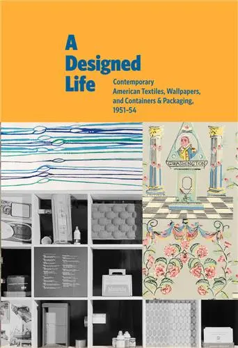 A Designed Life : Contemporary American Textiles, Wallpapers and Containers & Packaging, 1951-54