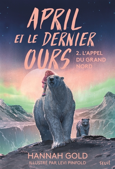 April et le dernier ours. Vol. 2. L'appel du Grand Nord