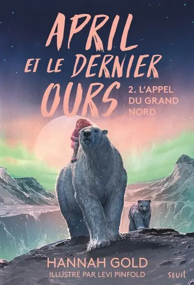 April et le dernier ours. Vol. 2. L'appel du Grand Nord