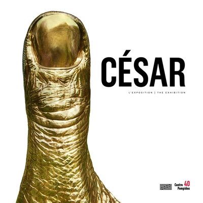 César : l'exposition. César : the exhibition