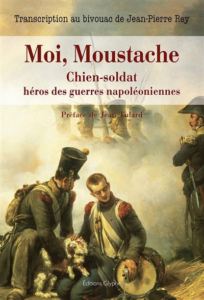 Moi, Moustache : chien-soldat, héros des guerres napoléoniennes