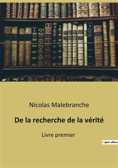 De la recherche de la vérité : Exploration philosophique des mécanismes de la connaissance humaine