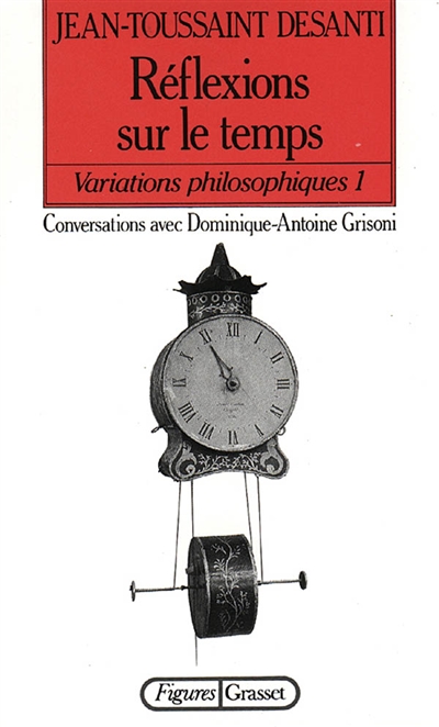Variations philosophiques. Vol. 1. Réflexions sur le temps : conversations avec Dominique-Antoine Grisoni