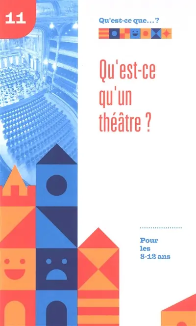 Qu'est-ce qu'un théâtre ? : pour les 8-12 ans