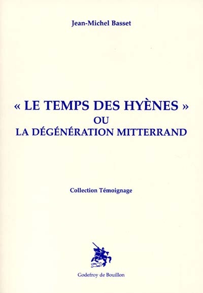 Le temps des hyènes ou La dégénération Mitterrand
